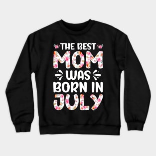 Best Mom Ever Mothers Day Floral Design Birthday Mom in July Crewneck Sweatshirt